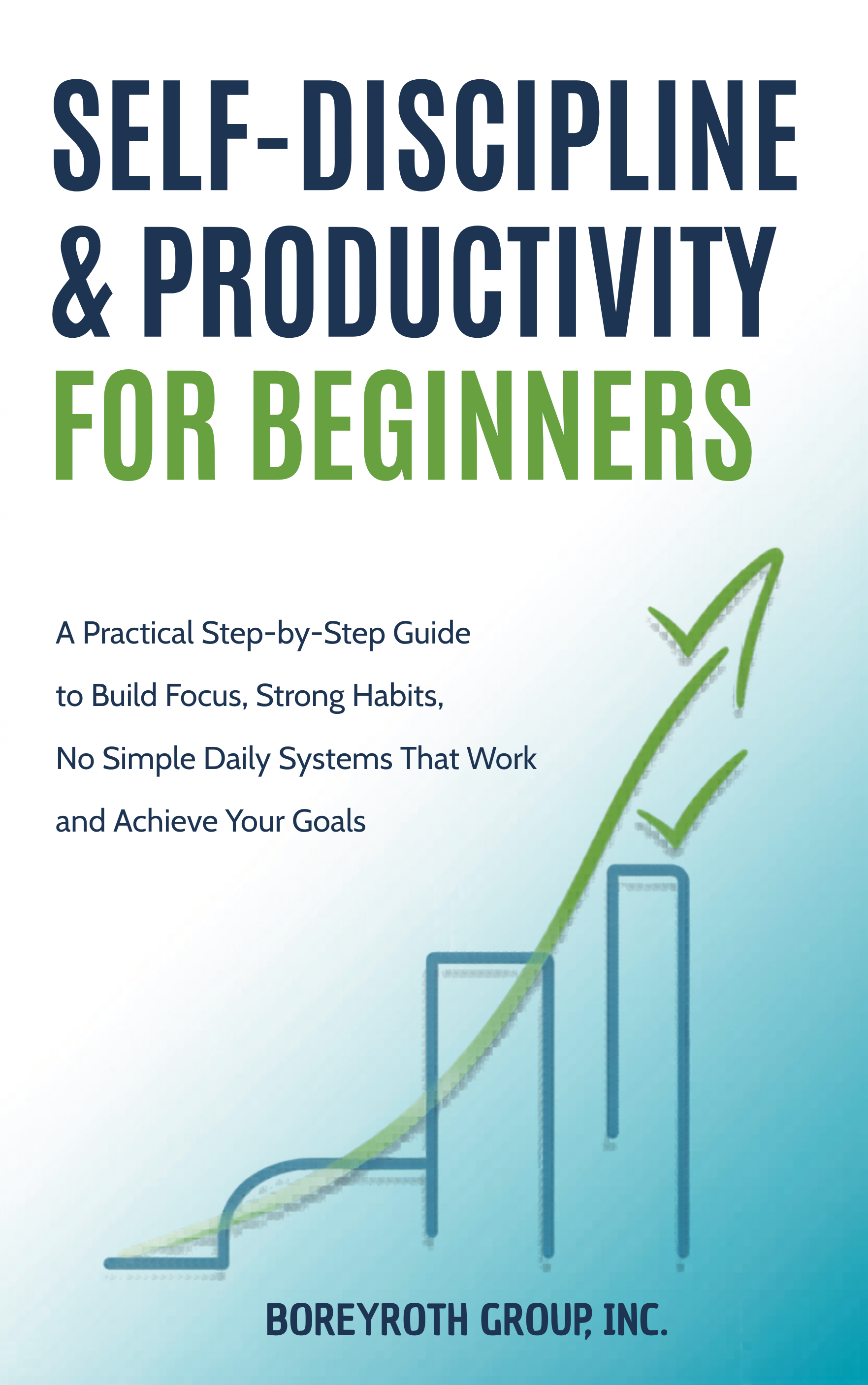 Self-Discipline & Productivity for Beginners – Build Focus, Strong Habits & Achieve Your Goals